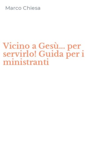 Vicino a Ges&ugrave;... per servirlo! Guida per i ministranti