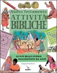 Nuovo Testamento. Le pi&ugrave; belle storie raccontate da Ges&ugrave;. Attivit&agrave; bibliche