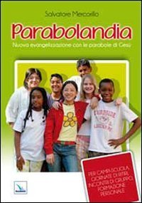 Parabolandia. Nuova evangelizzazione con le parabole di Ges&ugrave;