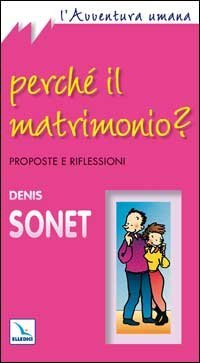 Perch&eacute; il matrimonio? Proposte e riflessioni