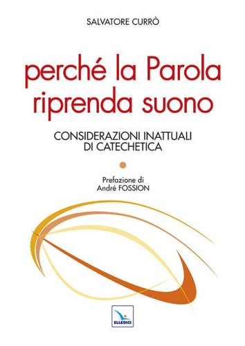 Perch&eacute; la parola riprenda suono. Considerazioni inattuali di catechetica