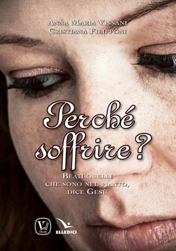 Perch&eacute; soffrire? Beati quelli che sono nel pianto, dice Ges&ugrave;