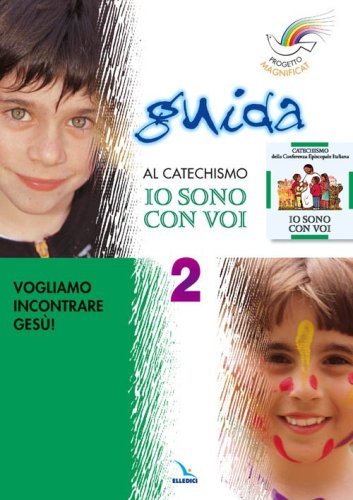 Progetto Magnificat. Guida al catechismo &laquo;Io sono con voi&raquo;