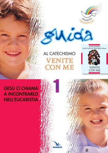Progetto Magnificat. Guida al Catechismo &laquo;Venite con me&raquo;