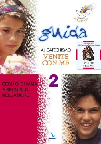 Progetto Magnificat. Guida al catechismo &laquo;Venite con me&raquo;