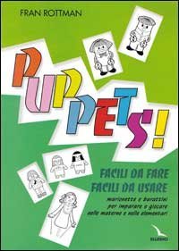 Puppets! Facili da fare, facili da usare. Marionette e burattini per imparare a giocare nelle materne e nelle elementari