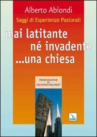 Saggi di esperienze pastorali. Mai latitante n&eacute; invadente... una chiesa