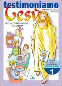 Testimoniamo Ges&ugrave;. Itinerario di preparazione alla cresima. Quaderno attivo