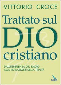 Trattato sul Dio cristiano. Dall'esperienza del sacro alla rivelazione della Trinit&agrave;