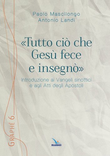 &laquo;Tutto ci&ograve; che Ges&ugrave; fece e insegn&ograve;&raquo;. Introduzione ai Vangeli sinottici e agli Atti degli Apostoli - AGLI ATTI DEGLI APOSTOLI