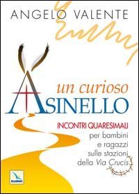 Un curioso asinello. Incontri quaresimali per bambini e ragazzi sulle stazioni della Via Crucis