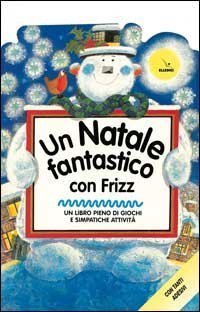 Un natale fantastico con Frizz. Un libro pieno di giochi e simpatiche attivit&agrave;