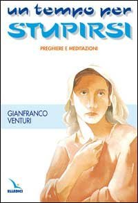Un tempo per stupirsi. Preghiere e meditazioni