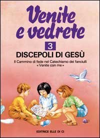 Venite e vedrete. Albo attivo per il catechismo dei fanciulli &laquo;Venite con me&raquo;
