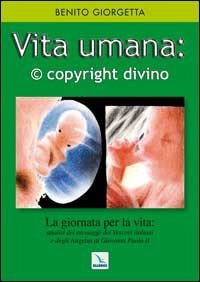Vita umana: &copy; copyright divino. La giornata della vita: analisi dei messaggi dei vescovi italiani.