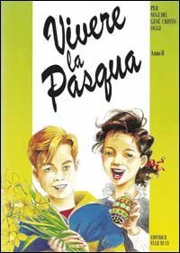 Vivere la Pasqua. Per seguire Ges&ugrave; Cristo oggi. Anno B
