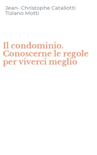 Il condominio. Conoscerne le regole per viverci meglio