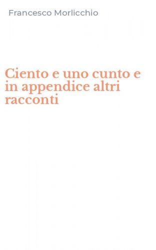 Ciento e uno cunto e in appendice altri racconti