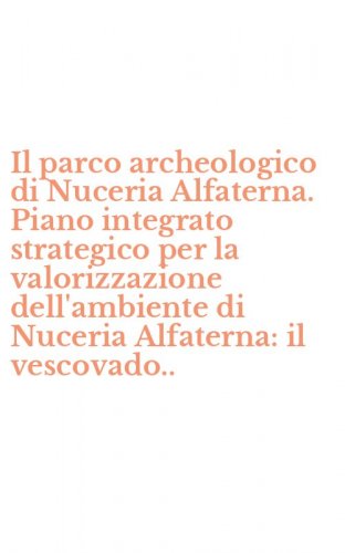 Il parco archeologico di Nuceria Alfaterna. Piano integrato strategico per la valorizzazione dell'ambiente di Nuceria Alfaterna: il vescovado..