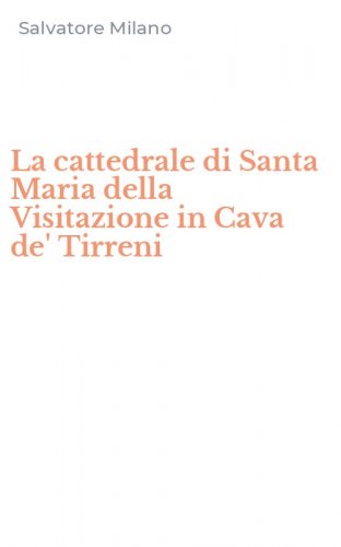 La cattedrale di Santa Maria della Visitazione in Cava de' Tirreni