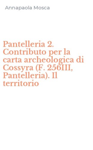 Pantelleria 2. Contributo per la carta archeologica di Cossyra (F. 256III, Pantelleria). Il territorio