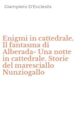 Enigmi in cattedrale. Il fantasma di Alberada-Una notte in cattedrale. Storie del maresciallo Nunziogallo