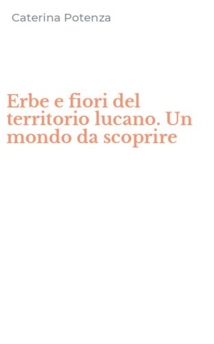 Erbe e fiori del territorio lucano. Un mondo da scoprire