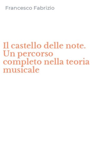 Il castello delle note. Un percorso completo nella teoria musicale