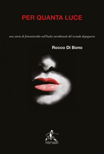 Per quanta luce. Una storia di femminicidio nell'italia meridionale del secondo dopoguerra