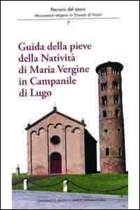 Guida della Pieve della nativit&agrave; di Maria Vergine in Campanile di Lugo