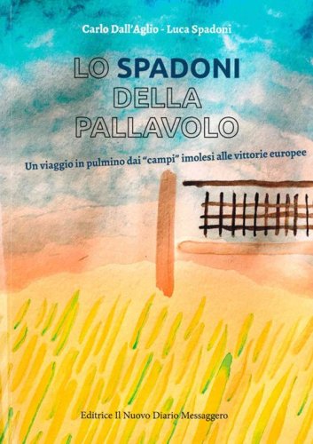 Lo Spadoni della pallavolo. Un viaggio in pulmino dai &laquo;campi&raquo; imolesi alle vittorie europee