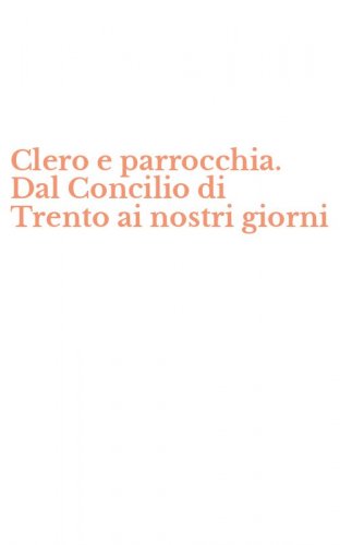 Clero e parrocchia. Dal Concilio di Trento ai nostri giorni