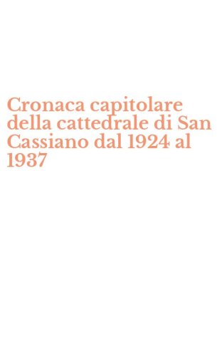 Cronaca capitolare della cattedrale di San Cassiano dal 1924 al 1937