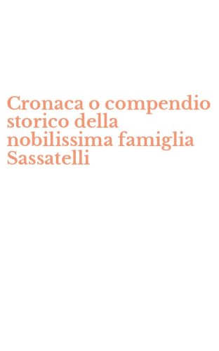 Cronaca o compendio storico della nobilissima famiglia Sassatelli