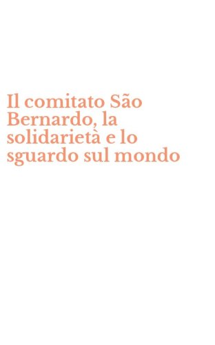 Il comitato S&atilde;o Bernardo, la solidariet&agrave; e lo sguardo sul mondo