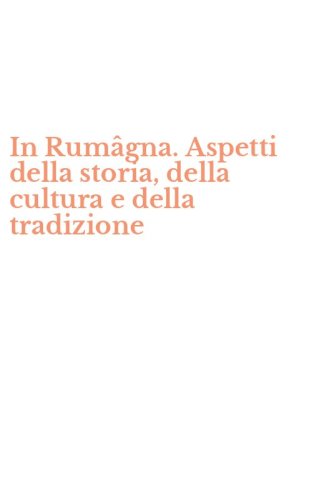 In Rum&acirc;gna. Aspetti della storia, della cultura e della tradizione