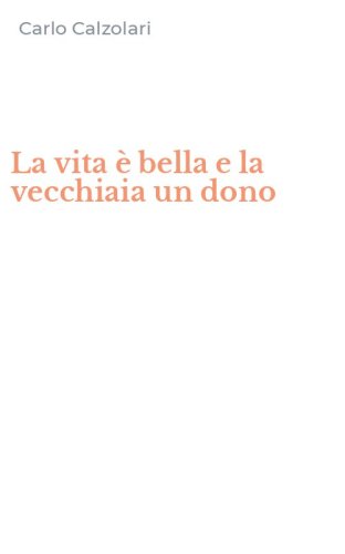 La vita &egrave; bella e la vecchiaia un dono