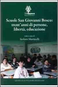Scuola San Giovanni Bosco. Trent'anni di persone, libert&agrave;, educazione