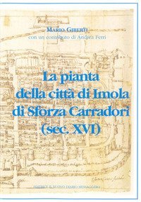 La pianta della citt&agrave; di Imola di Sforza Carradori (sec. XVI)