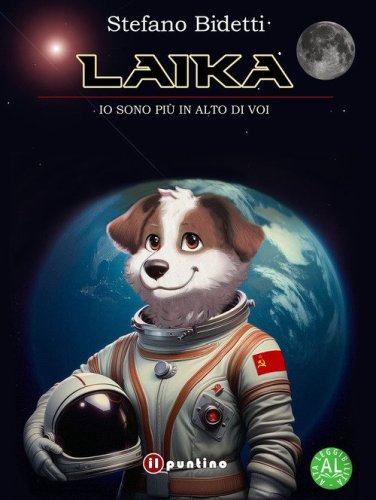 Laika. Io sono pi&ugrave; in alto di voi. Ediz. ad alta leggibilit&agrave;