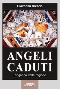Angeli caduti. L'inganno della ragione