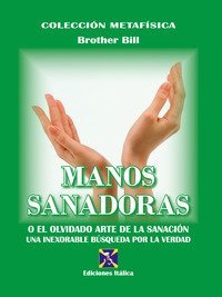 Manos sanadoras. O el olvidado arte de la sanaci&oacute;n