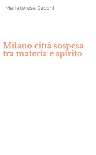 Milano citt&agrave; sospesa tra materia e spirito