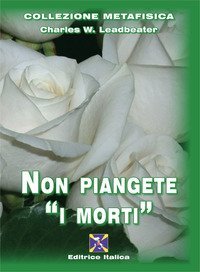 Non piangete i &laquo;morti&raquo;