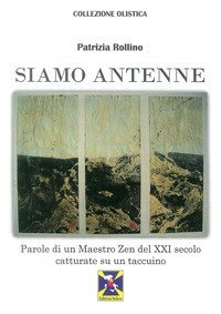 Siamo antenne parole di un maestro zen del XXI secolo catturate su un taccuino