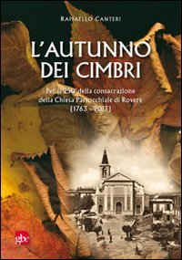 L'autunno dei cimbri. Per il 205&deg; della consacrazione della Chiesa Parrocchiale di Rover&egrave; (1763-2013)