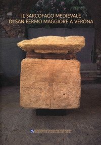 Il sarcofago medievale di San Fermo Maggiore a Verona. Tradizione funeraria e conservazione