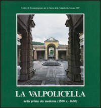La Valpolicella nella prima et&agrave; moderna (1500 c.-1630)