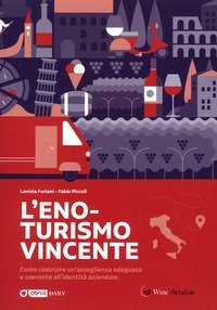 L'eno-turismo vincente. Come costruire un'accoglienza adeguata e coerente all'identit&agrave; aziendale