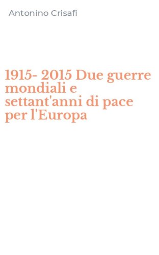 1915-2015 Due guerre mondiali e settant'anni di pace per l'Europa